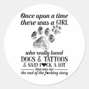 There Was A Girl Who Really Loved Dogs And Tattoos Classic Round Sticker