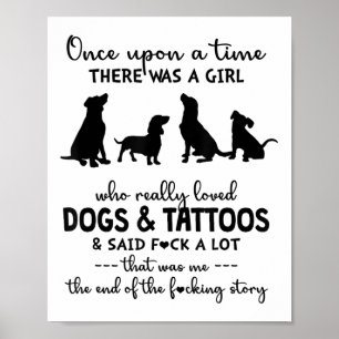 There Was A Girl Who Really Loved Dogs And Tattoos Poster