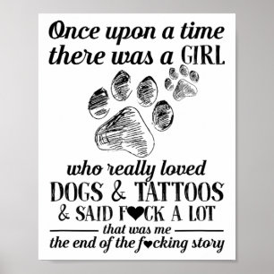 There Was A Girl Who Really Loved Dogs And Tattoos Poster
