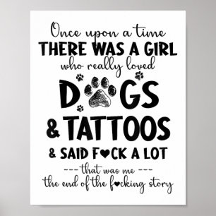 There Was A Girl Who Really Loved Dogs And Tattoos Poster