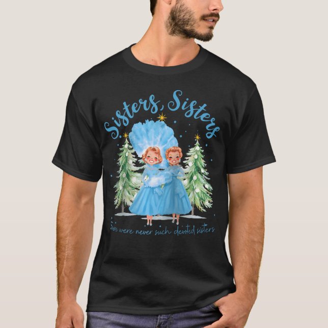 There Were Never Such Devoted Sisters Christmas Xm T-Shirt (Front)
