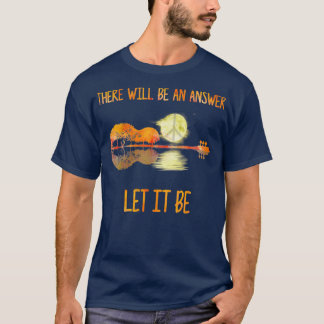 There will be an answer let it be (2) T-Shirt