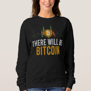 There Will Be Bitcoin Crypto Btc Cryptocurrency 1 Sweatshirt