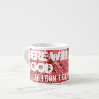 There will be blood ...Espresso mug