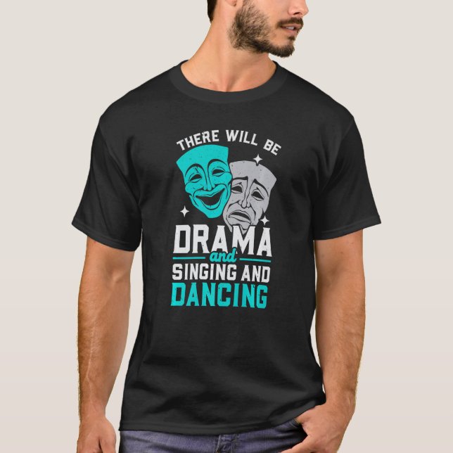 There Will Be Drama And Singing And Dancing Musica T-Shirt (Front)
