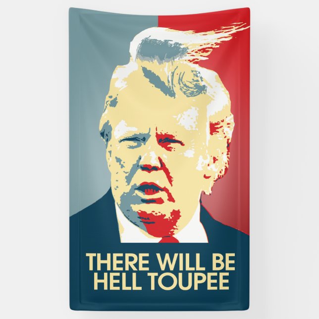 There will be Hell Toupee - Anti-Trump Propaganda Banner (Vertical)