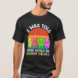 There Would Be Gummy Bear Gummy Bear T-Shirt