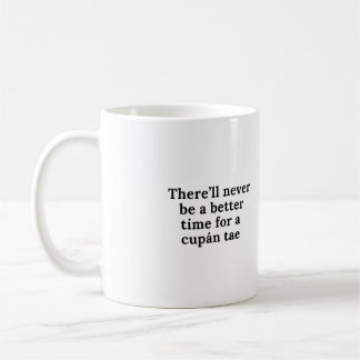 There'll never be a better time for a cupán tae coffee mug