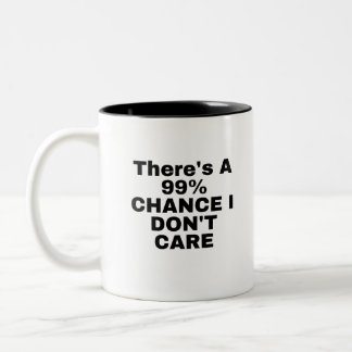 There's a 99% Chance I Don't Care Two-Tone Coffee Mug