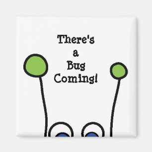 There's a Bug Coming! Magnet