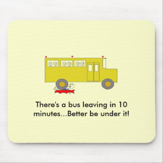 There's a bus leaving in 10 minutes..... mouse pad