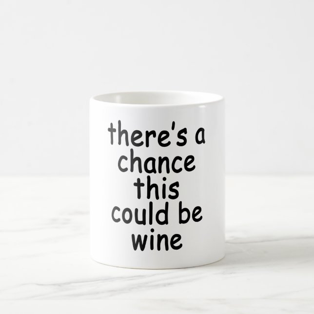There's A Chance This Could Be Wine Coffee Mug.png Coffee Mug (Center)