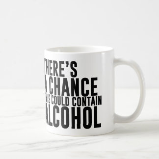 There's a Chance This Could Contain Alcohol Coffee Mug
