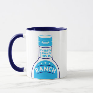 There's A Chance This Is Ranch Funny Mug