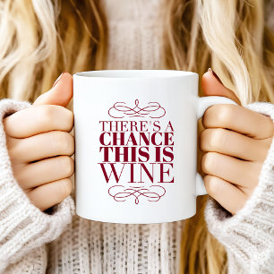 There's a Chance This Is Wine Coffee Mug