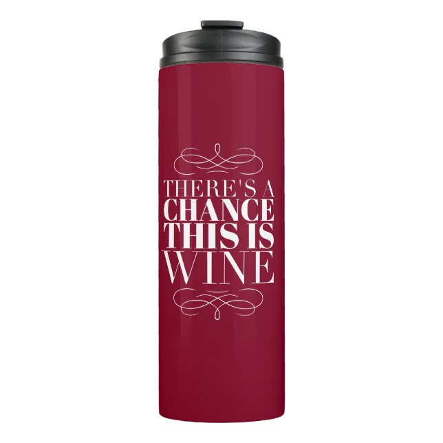 There's a Chance This Is Wine Thermal Tumbler (Front)