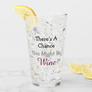 There's a Chance This Might Be Wine Glass