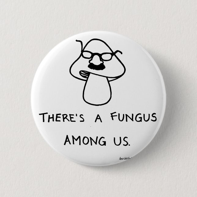 There's a Fungus Among Us 2 Inch Round Button (Front)