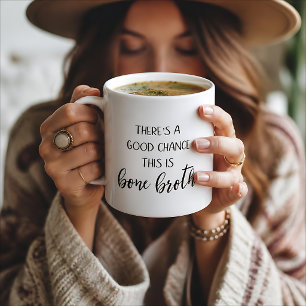 There's a Good Chance this is Bone Broth Mug