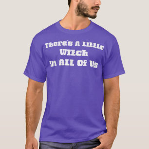 Theres A Little Witch In All Of Us Funny Cute  T-Shirt