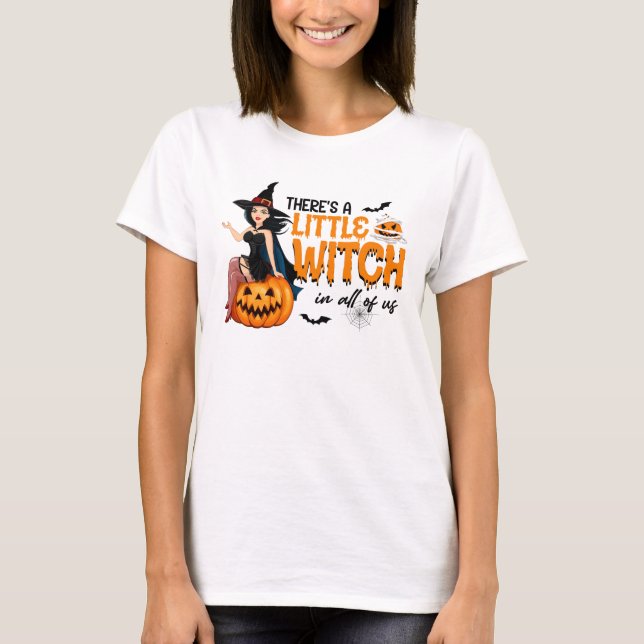 Theres a little witch in all of us Halloween  T-Shirt (Front)