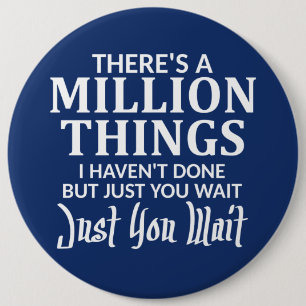There's a Million Things I Haven't Done Just You 6 Inch Round Button