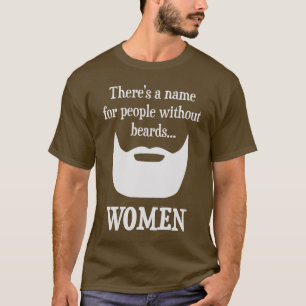There's a Name For People Without Beards... WOMEN T-Shirt