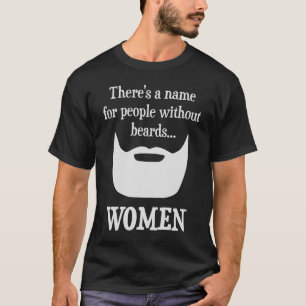 There's a Name For People Without Beards... WOMEN T-Shirt