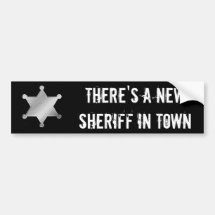 There's a New Sheriff in Town Bumper Sticker