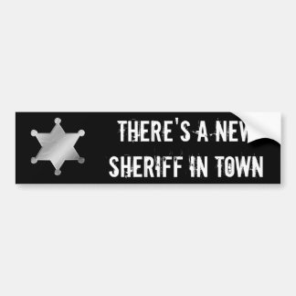 There's a New Sheriff in Town Bumper Sticker