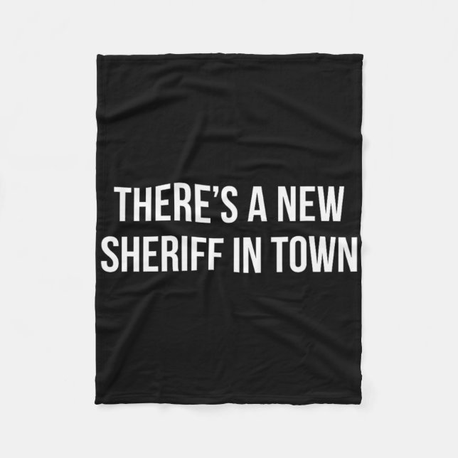 There's A New Sheriff In Town -  Fleece Blanket (Front)