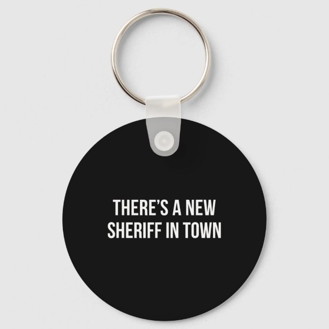 There's A New Sheriff In Town -  Keychain (Front)
