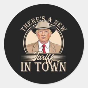 There's A New Tariff In Town Funny Trump Political Classic Round Sticker