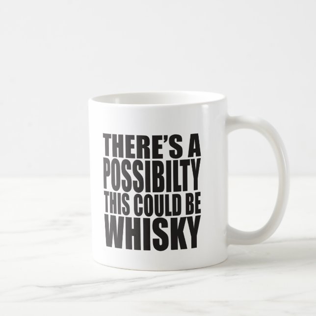 There's A Possibility This Could Be WHISKEY Coffee Mug (Right)