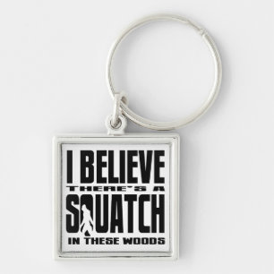 There's a SQUATCH in These Woods! Keychain