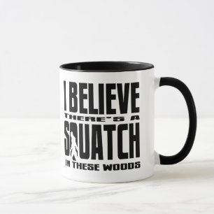 There's a SQUATCH in These Woods! Mug