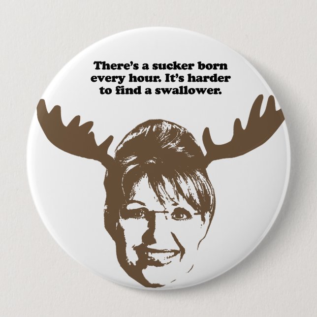 There's a sucker born every hour 4 inch round button (Front)