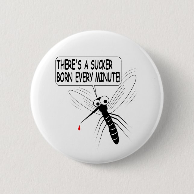 There's A Sucker Born Every Minute 2 Inch Round Button (Front)