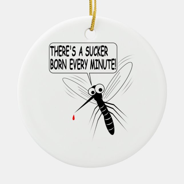 There's A Sucker Born Every Minute Ceramic Ornament (Front)