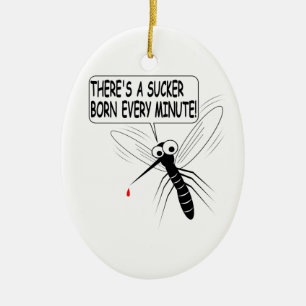 There's A Sucker Born Every Minute Ceramic Ornament
