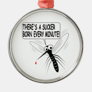 There's A Sucker Born Every Minute Metal Ornament