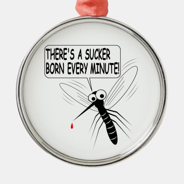 There's A Sucker Born Every Minute Metal Ornament (Front)