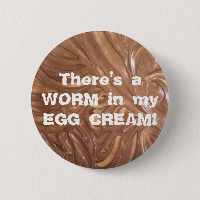 There's a WORM in my EGG CREAM! 2 Inch Round Button (Front)