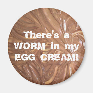 There's a WORM in my EGG CREAM! Magnet