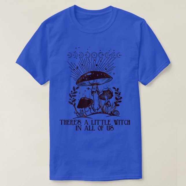 Theres aLittle Witch In AllOf Us Hippie Mushroom  T-Shirt (Design Front)