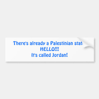 There's already a Palestinian state.HELLO!!!It'... Bumper Sticker