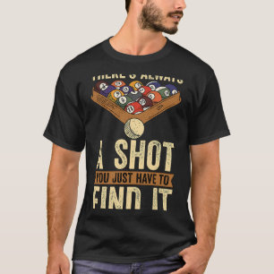 Theres Always A Shot Pool Tournament Billiards Cue T-Shirt