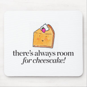 There's Always Room for Cheesecake Mouse Pad