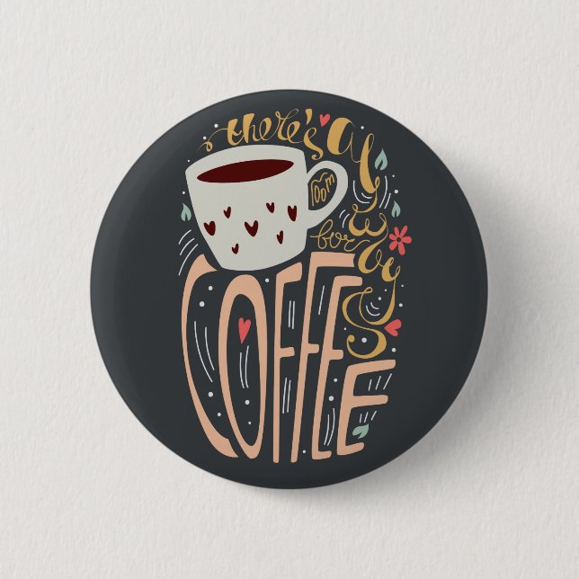 Theres always room for coffee 2 inch round button (Front)
