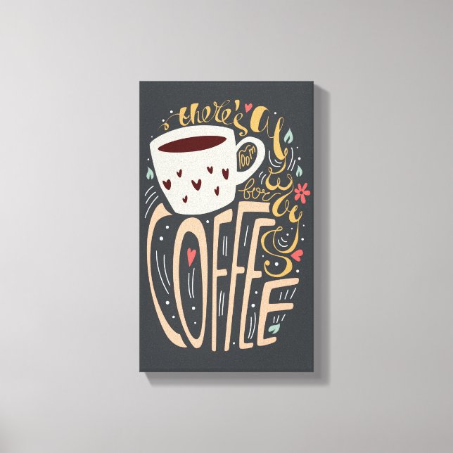 There's Always Room for Coffee Typography Canvas Print (Front)